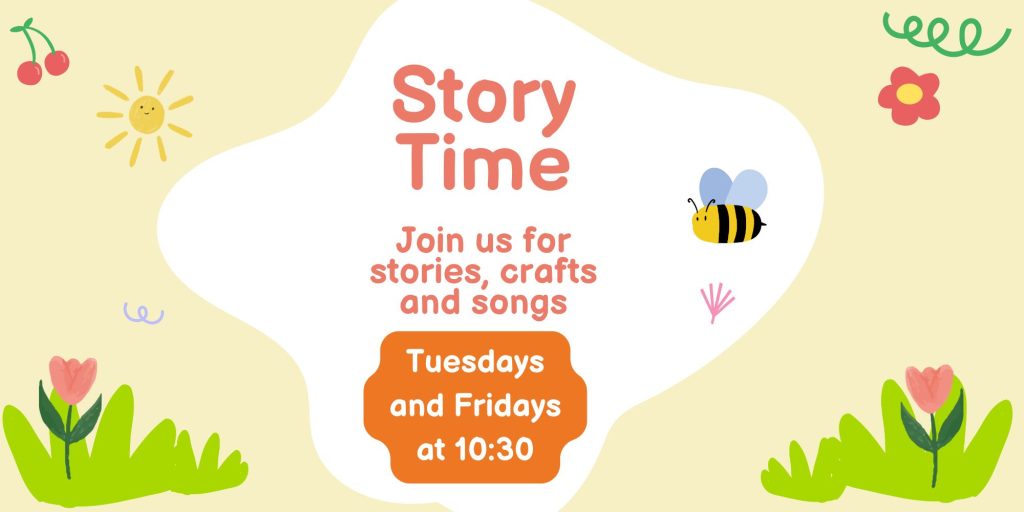 Story time image/ Yellow background with a bee and flowers. Text is Storytime Join us for a story and a craft Tuesdays and Fridays at 10:30 a.m.