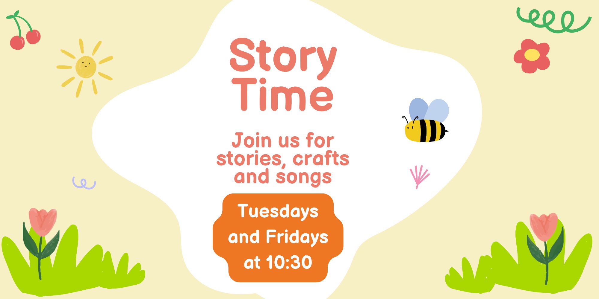 Story time image/ Yellow background with a bee and flowers. Text is Storytime Join us for a story and a craft Tuesdays and Fridays at 10:30 a.m.