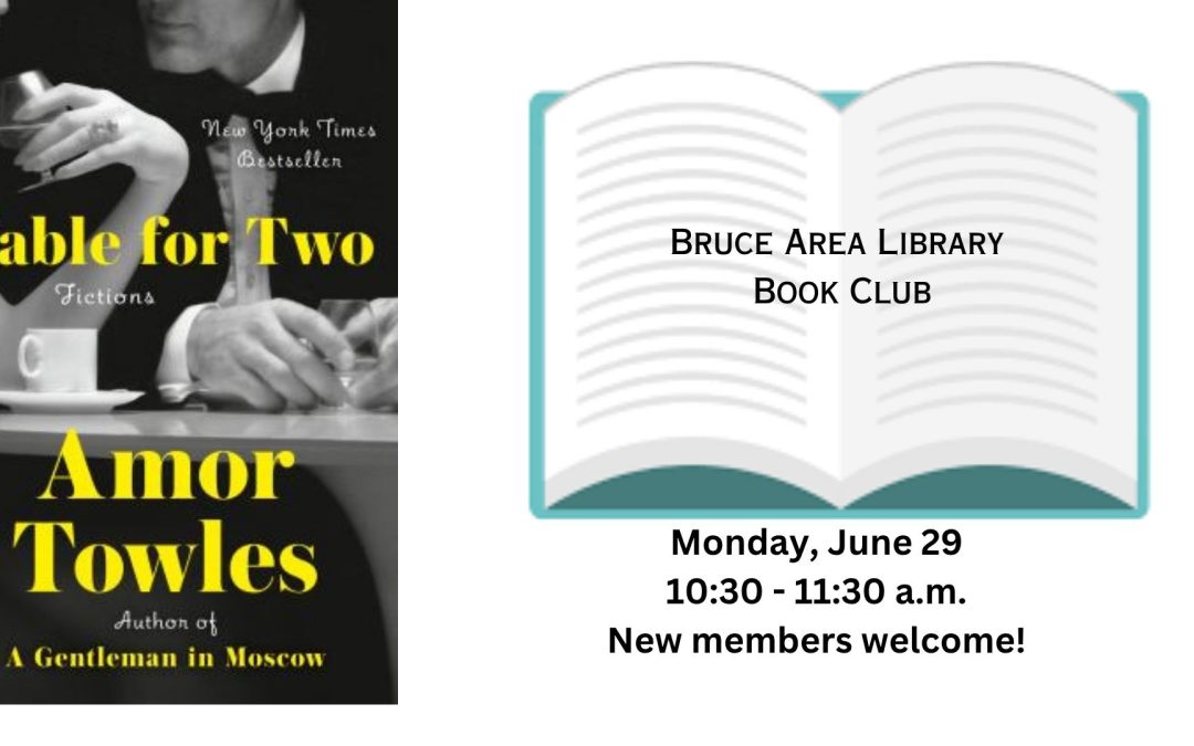 "Book cover of 'Table for Two' by Amor Towles and details about Bruce Area Library Book Club meeting on June 29."